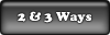 2 & 3 Ways